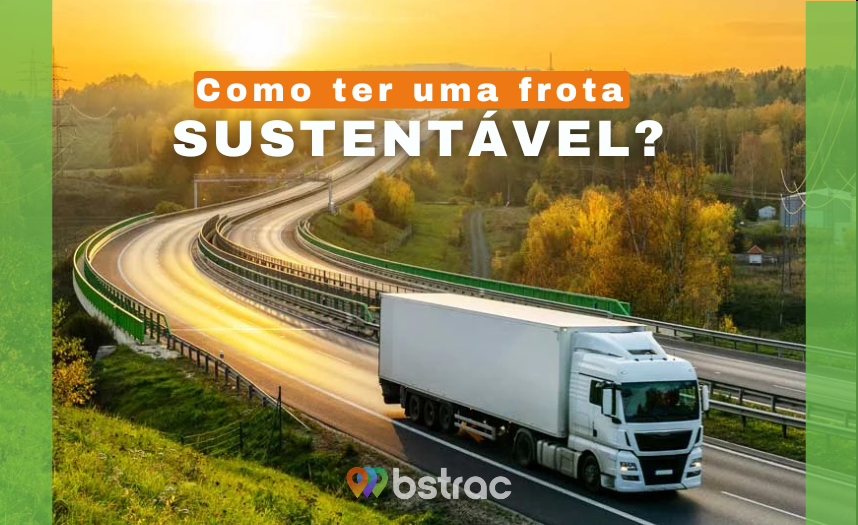 Soluções a favor da sustentabilidade, como ter uma frota sustentável?