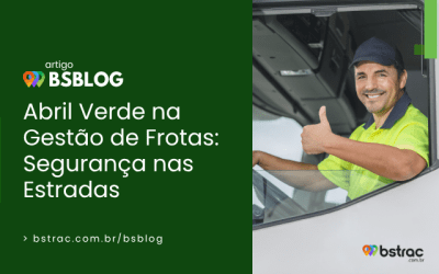 Abril Verde na Gestão de Frotas: Segurança na Estrada